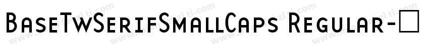 BaseTwSerifSmallCaps Regular字体转换